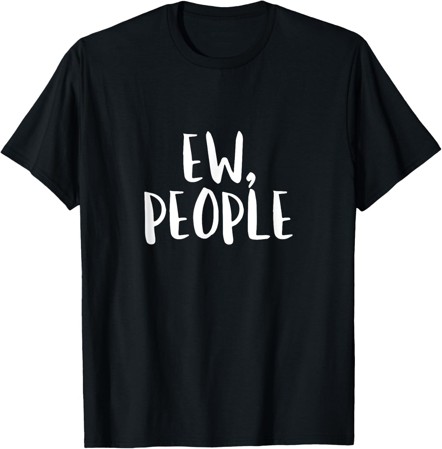 Ew People T Shirt Eww Funny Introvert Birthday Gift T-Shirt - T-Shirt | Black
