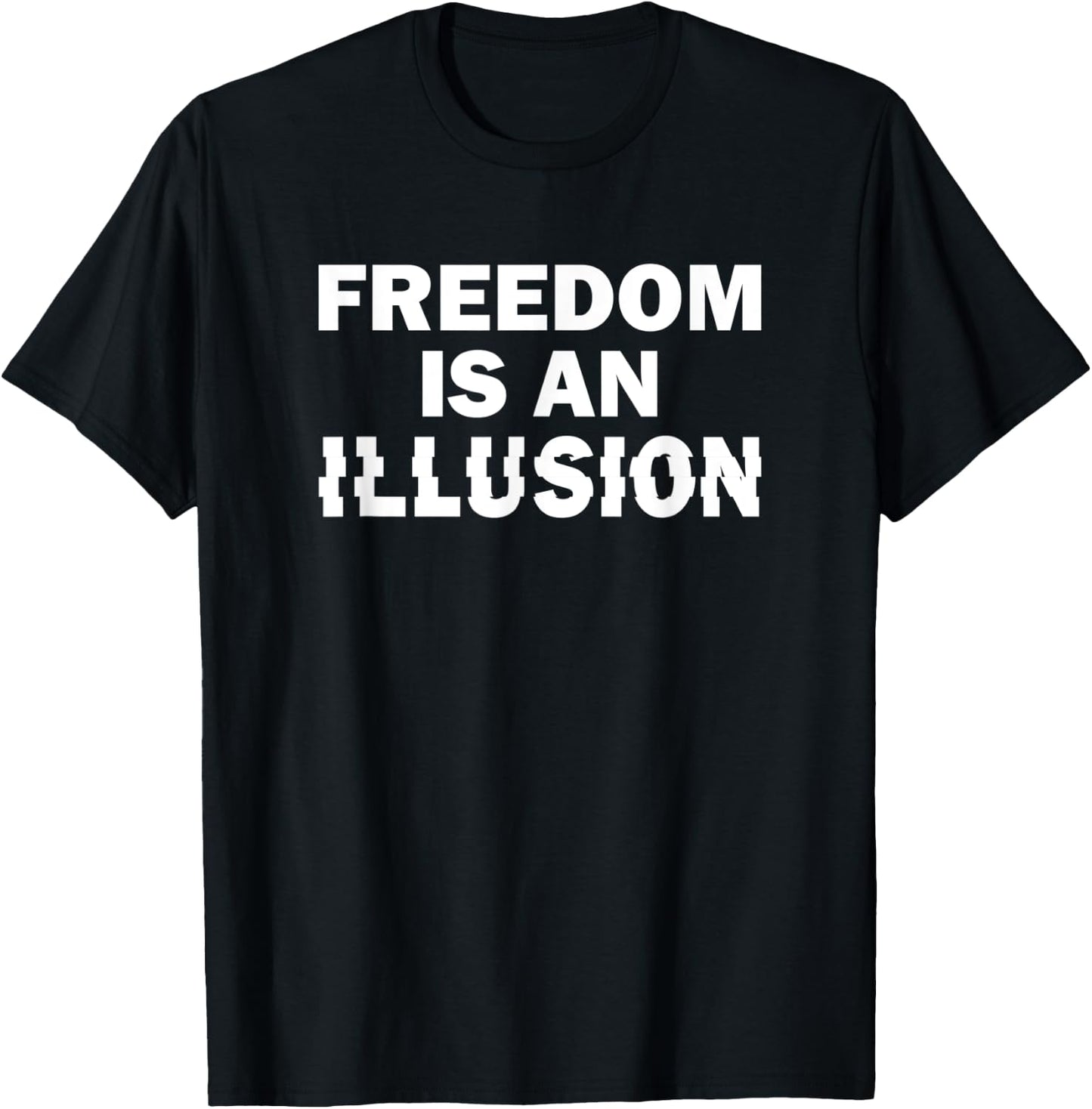 Freedom Is an Illusion. Conspiracy Pun T-Shirt - T-Shirt | Black
