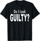 Do I Look Guilty? T-Shirt - T-Shirt | Black