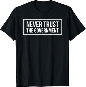 Anti Government Never Trust The Government - -Adults - Black - Small - Short Sleeve T-Shirt - T-Shirt | Black
