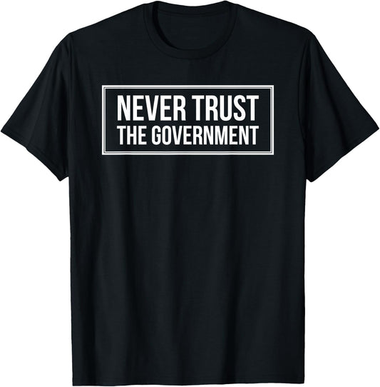 Anti Government Never Trust The Government - -Adults - Black - Small - Short Sleeve T-Shirt - T-Shirt | Black