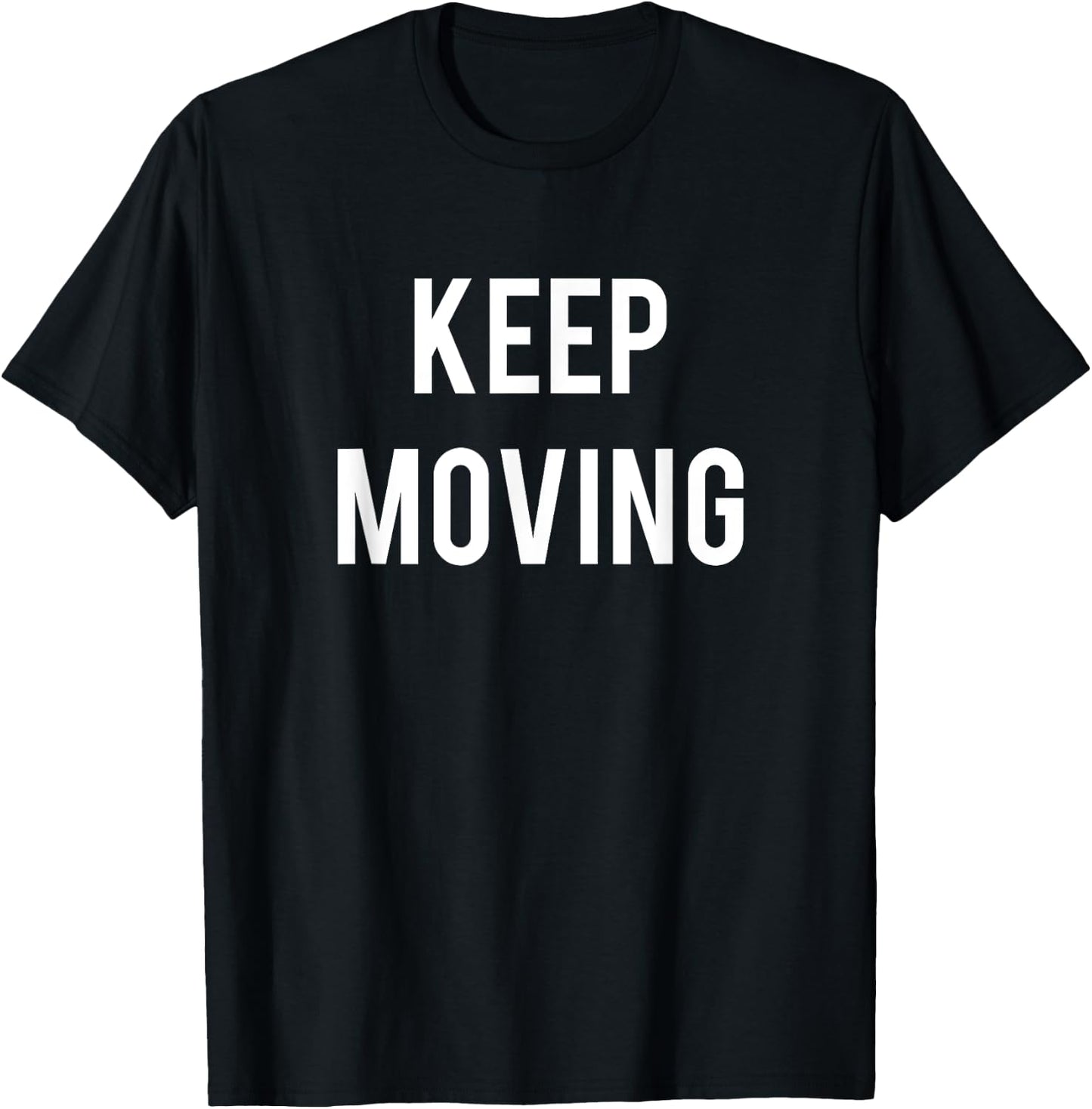 Keep Moving Motivation and Inspiration T-Shirt - T-Shirt | Black