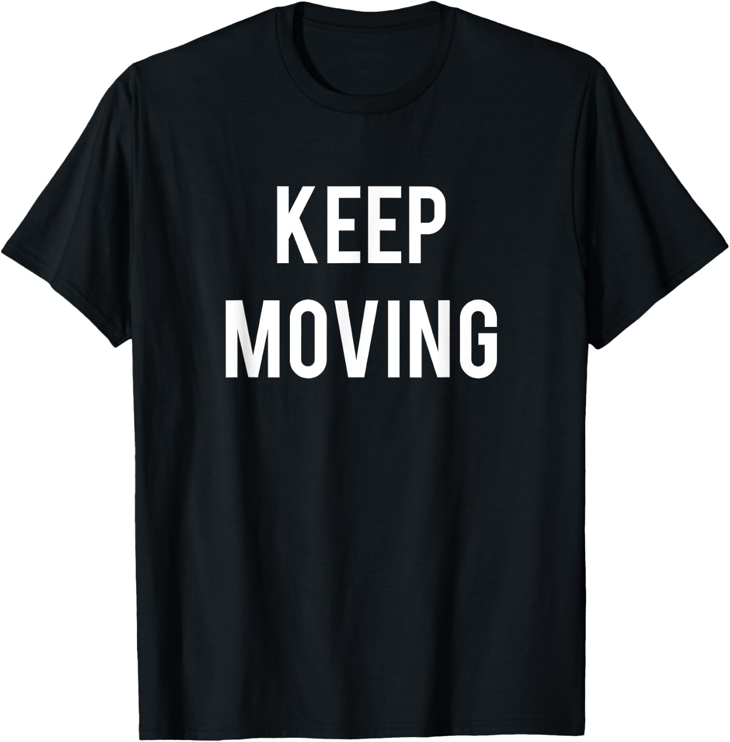 Keep Moving Motivation and Inspiration T-Shirt - T-Shirt | Black