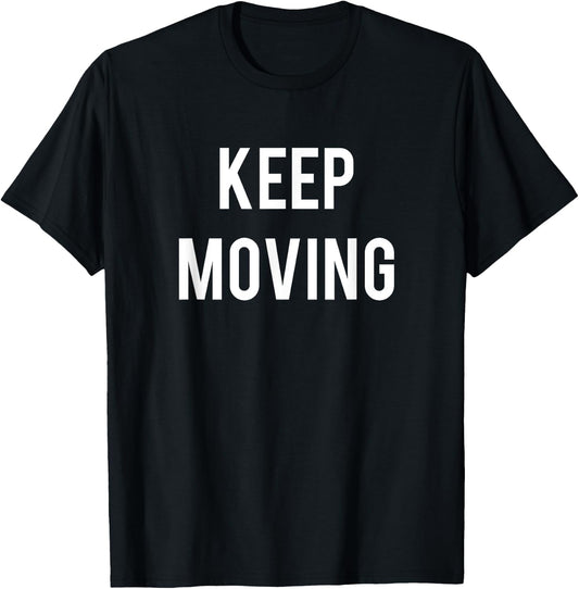 Keep Moving Motivation and Inspiration T-Shirt - T-Shirt | Black