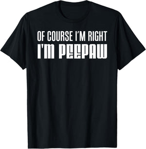 I'm Right I'm Peepaw Southern Stubborn Grandpa T-Shirt - T-Shirt | Black