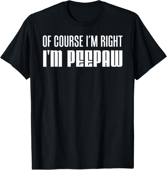 I'm Right I'm Peepaw Southern Stubborn Grandpa T-Shirt - T-Shirt | Black