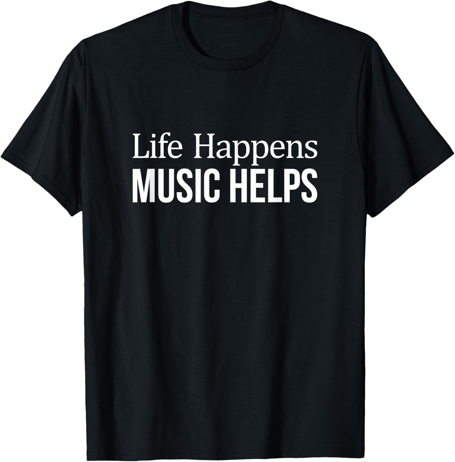 Life Happens - Music Helps T-Shirt - T-Shirt | Black