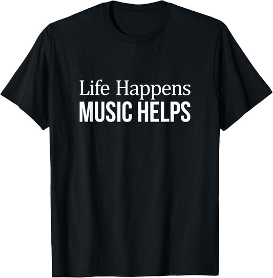 Life Happens - Music Helps T-Shirt - T-Shirt | Black
