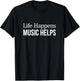 Life Happens - Music Helps T-Shirt - T-Shirt | Black