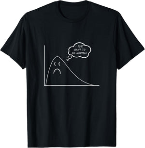 I Just Want to Be Normal Funny Statistics Maths Data Science T-Shirt - T-Shirt | Black