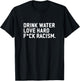 Drink Water Love Hard Fuck Racism Apparel T-Shirt - T-Shirt | Black