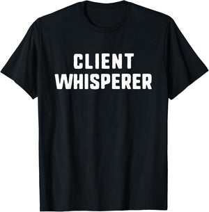 Client Whisperer Lover Account Manager Funny T-Shirt - T-Shirt | Black