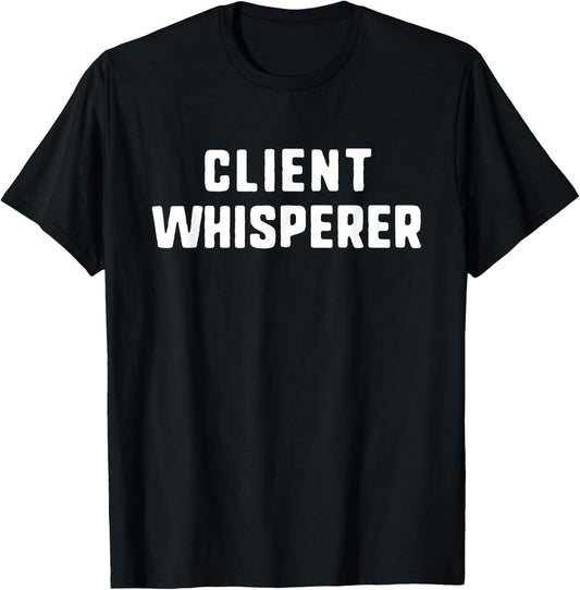 Client Whisperer Lover Account Manager Funny T-Shirt - T-Shirt | Black