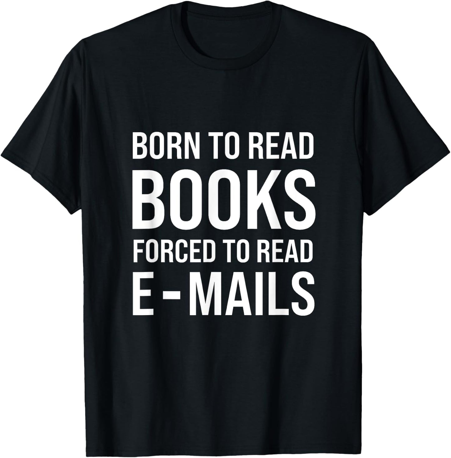 Bookish Born To Read Books Forced To Read Emails Reading T-Shirt - T-Shirt | Black