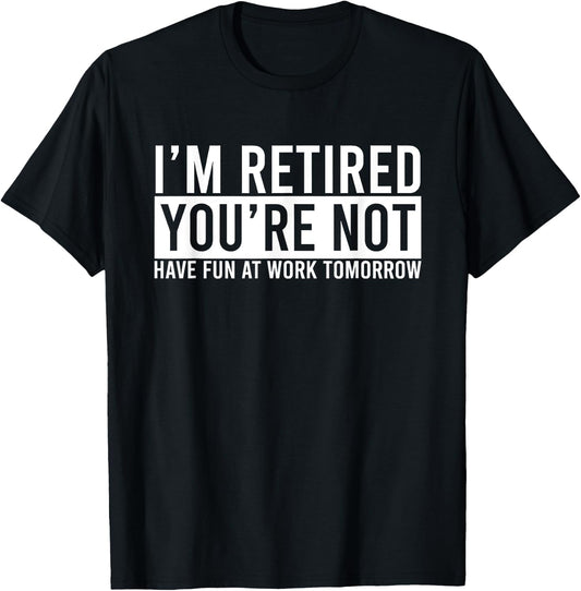 Humorous Retirement Gift Funny Retirement T-Shirt - T-Shirt | Black