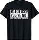 Humorous Retirement Gift Funny Retirement T-Shirt - T-Shirt | Black