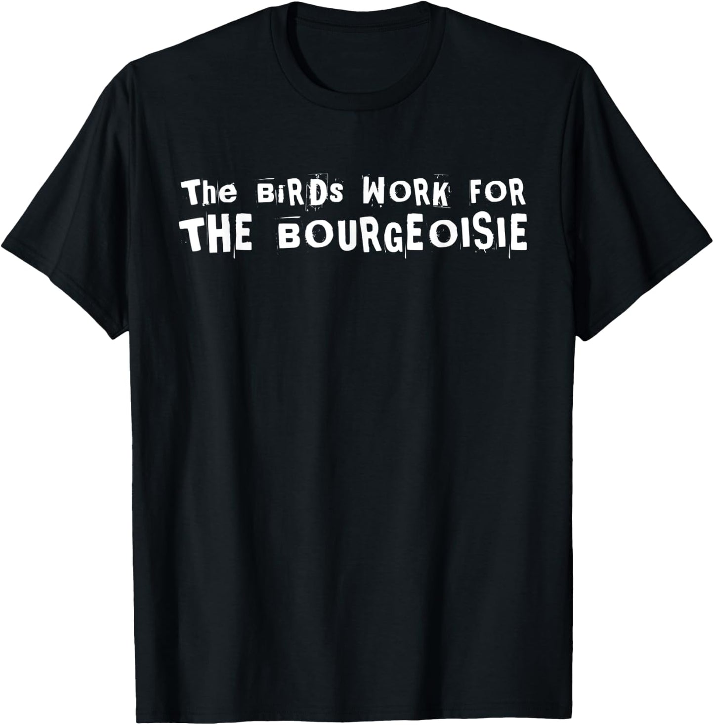 The Birds Work For The Bourgeoisie Shirt 10 colors T-Shirt - T-Shirt | Black