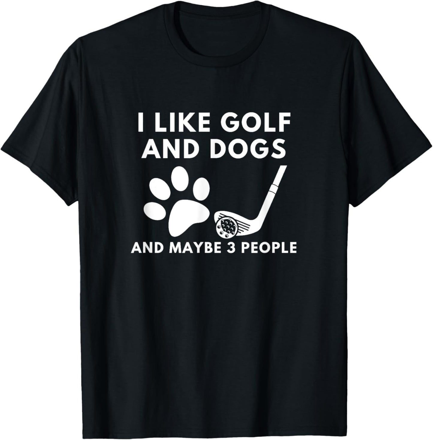 Funny I like golf and dogs and maybe 3 people T-Shirt - T-Shirt | Black