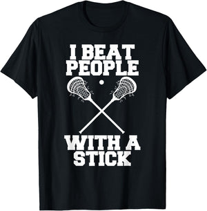 I Beat People With A Stick - Funny Lacrosse Player T-Shirt - T-Shirt | Black