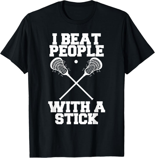 I Beat People With A Stick - Funny Lacrosse Player T-Shirt - T-Shirt | Black