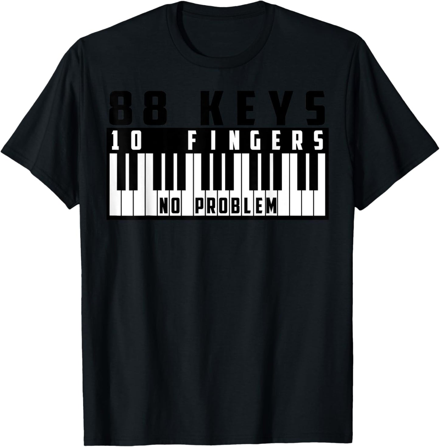 88 Keys, 10 Fingers No Problem - Great Pianists Gift T-Shirt - T-Shirt | Black