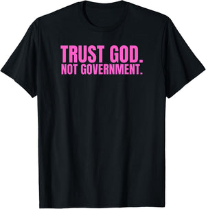 Trust God Not Government Anti Government Pro God T-Shirt - T-Shirt | Black