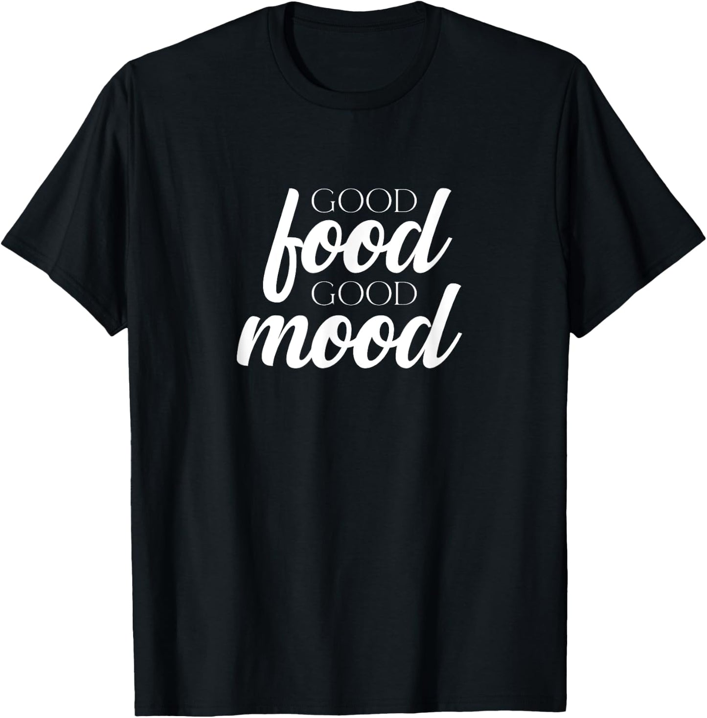 Good Food Good Mood | Cook Chef Culinarian Baker Foodie T-Shirt - T-Shirt | Black