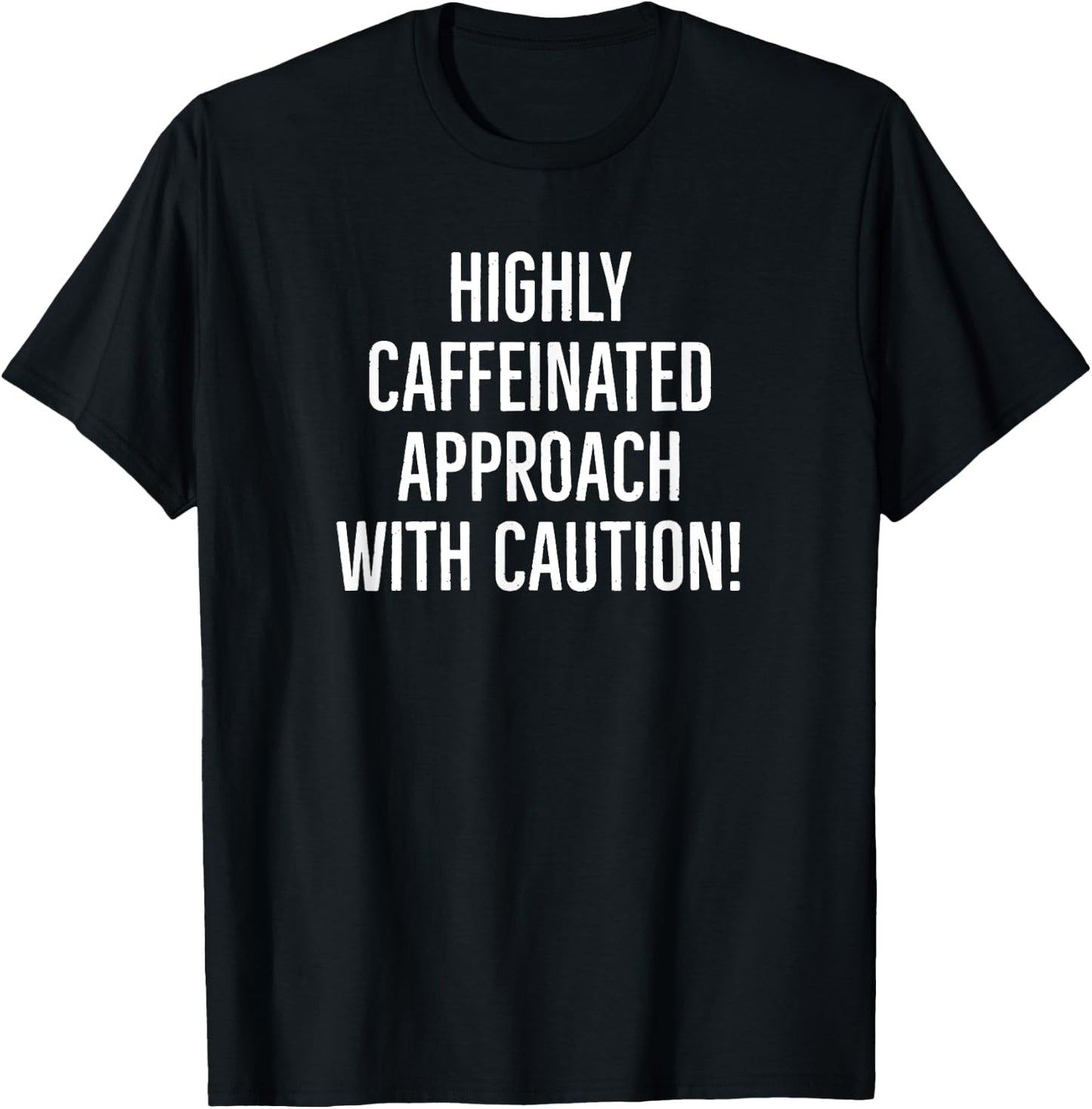 Highly Caffeinated approach with caution funny caffeine T-Shirt - T-Shirt | Black
