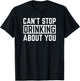 Can't Stop Drinking About You Funny Beer Wine Humor T-Shirt - T-Shirt | Black