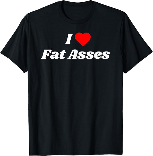 I love Fat Asses with a red heart T-Shirt - T-Shirt | Black