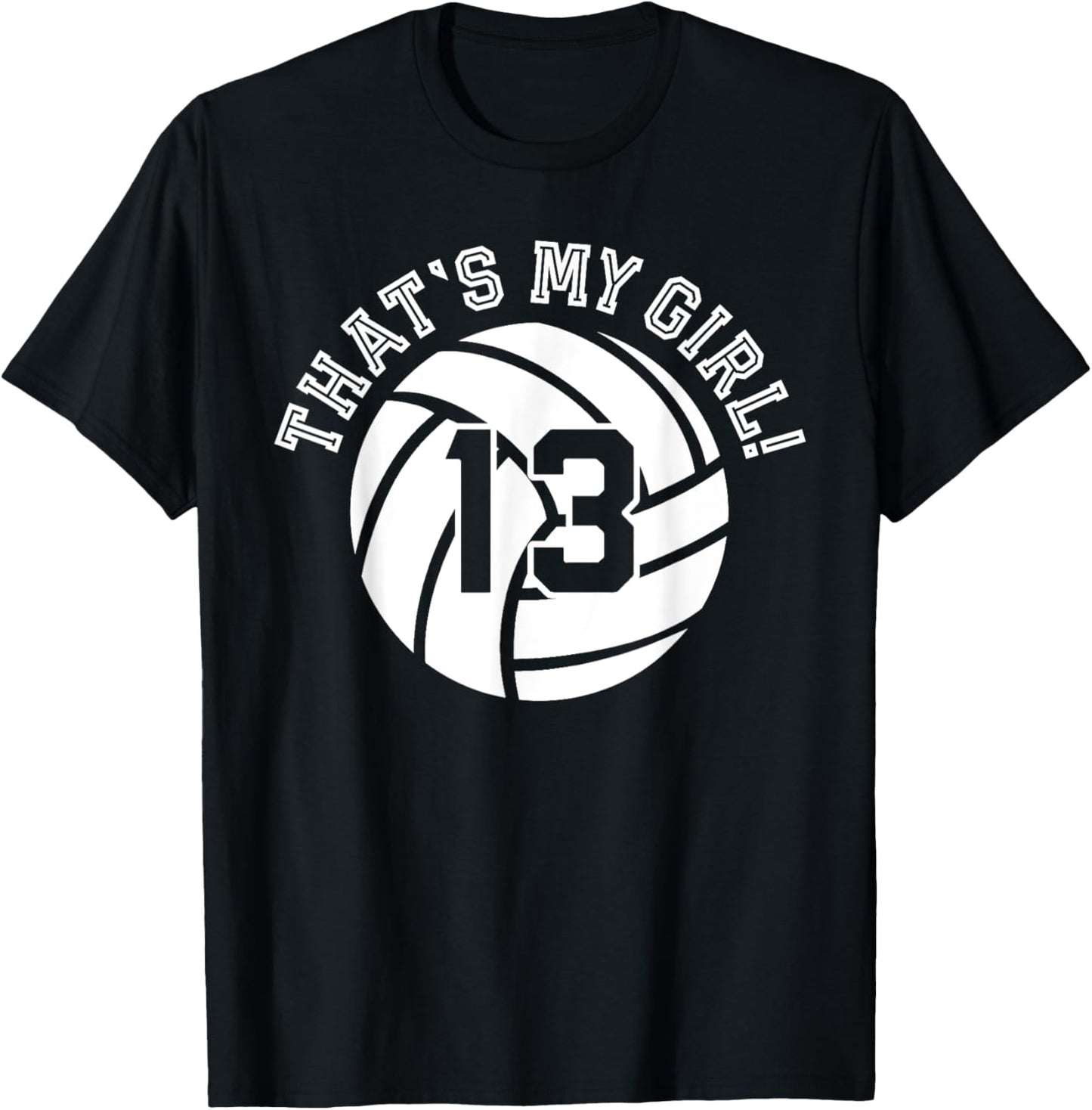 13 Volleyball Player That's My Girl Cheer Mom Dad Team Coach T-Shirt - T-Shirt | Black