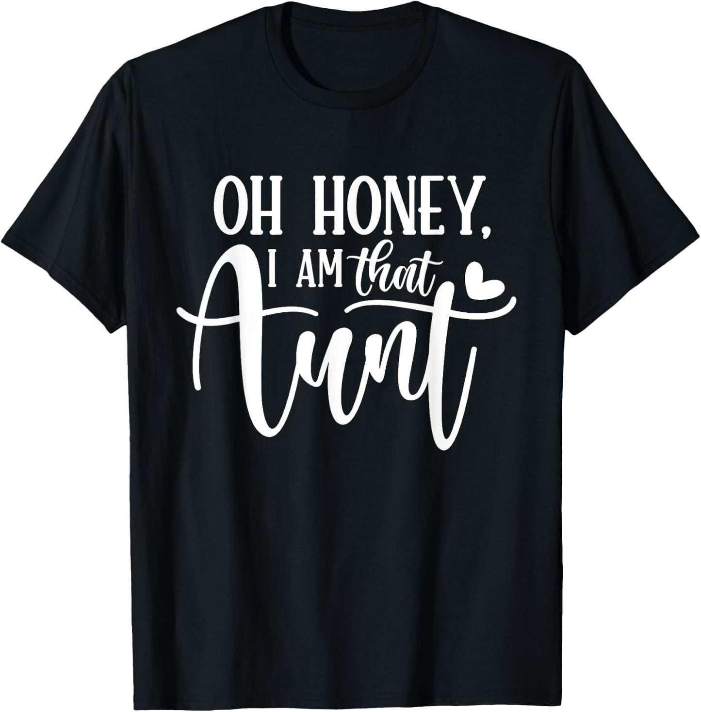 Oh Honey I am That Aunt Shirt Funny Auntie Mothers Day T-Shirt - T-Shirt | Black