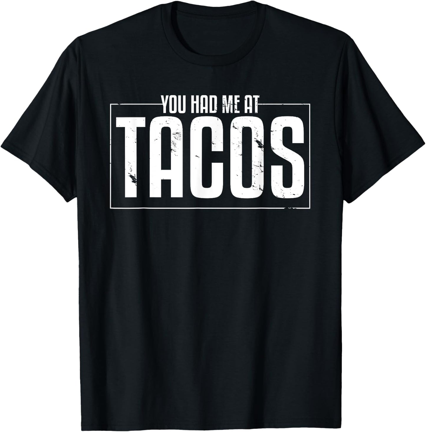Taco Statement Shirt You Had Me AT Tacos Mexican Food Lover T-Shirt - T-Shirt | Black