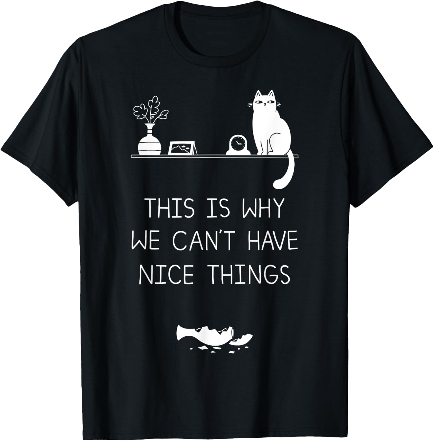 This Is Why We Cant Have Nice Things T-Shirt - T-Shirt | Black