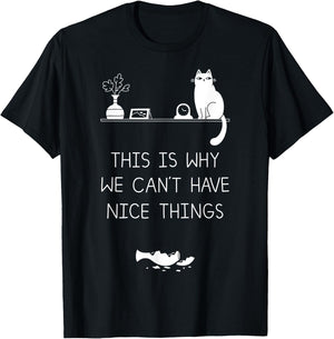 This Is Why We Cant Have Nice Things T-Shirt - T-Shirt | Black