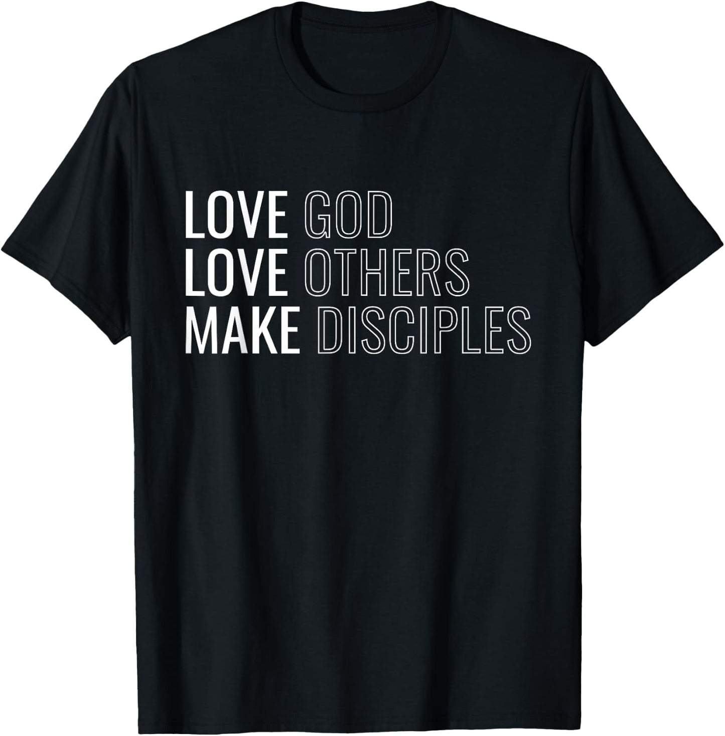 Love God Love Others Make Disciples T-Shirt - T-Shirt | Black