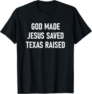 God Made, Jesus Saved, Texas Raised, Funny, Jokes, Sarcastic T-Shirt - T-Shirt | Black