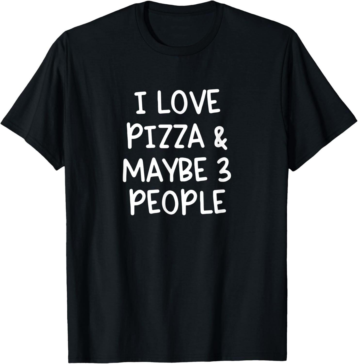 I Love Pizza And Maybe Three People T-Shirt - T-Shirt | Black