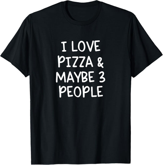 I Love Pizza And Maybe Three People T-Shirt - T-Shirt | Black