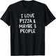 I Love Pizza And Maybe Three People T-Shirt - T-Shirt | Black