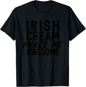 Irish Cream Makes Me Awesome Whiskey Bourbon Bar Crawl T-Shirt - T-Shirt | Black