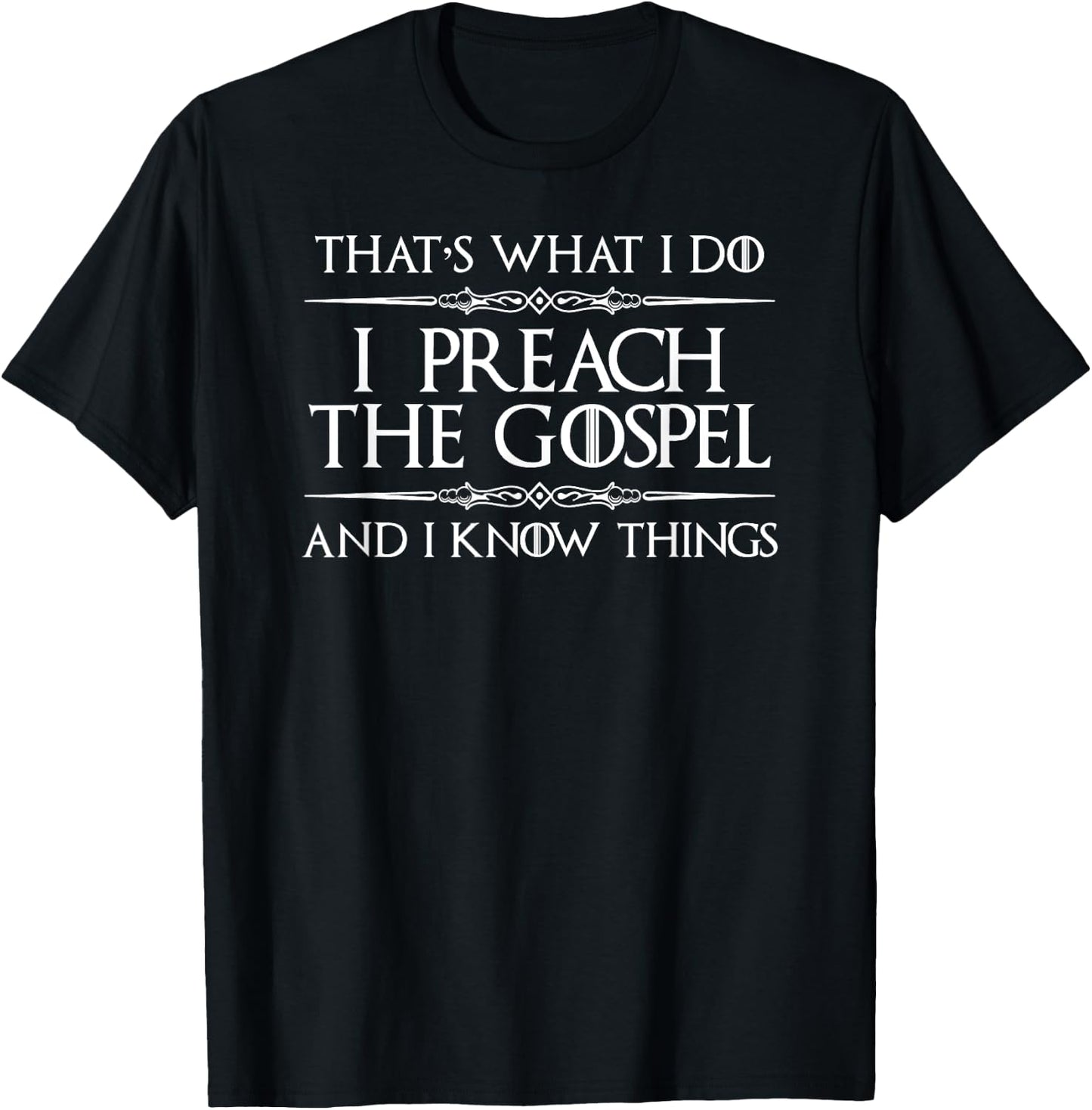 Pastor Appreciation Gifts - I Preach Gospel & I Know Things T-Shirt - T-Shirt | Black