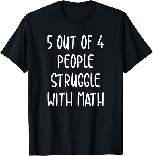 Funny 5 Out Of 4 People Struggle With Math Teacher T-Shirt - T-Shirt | Black