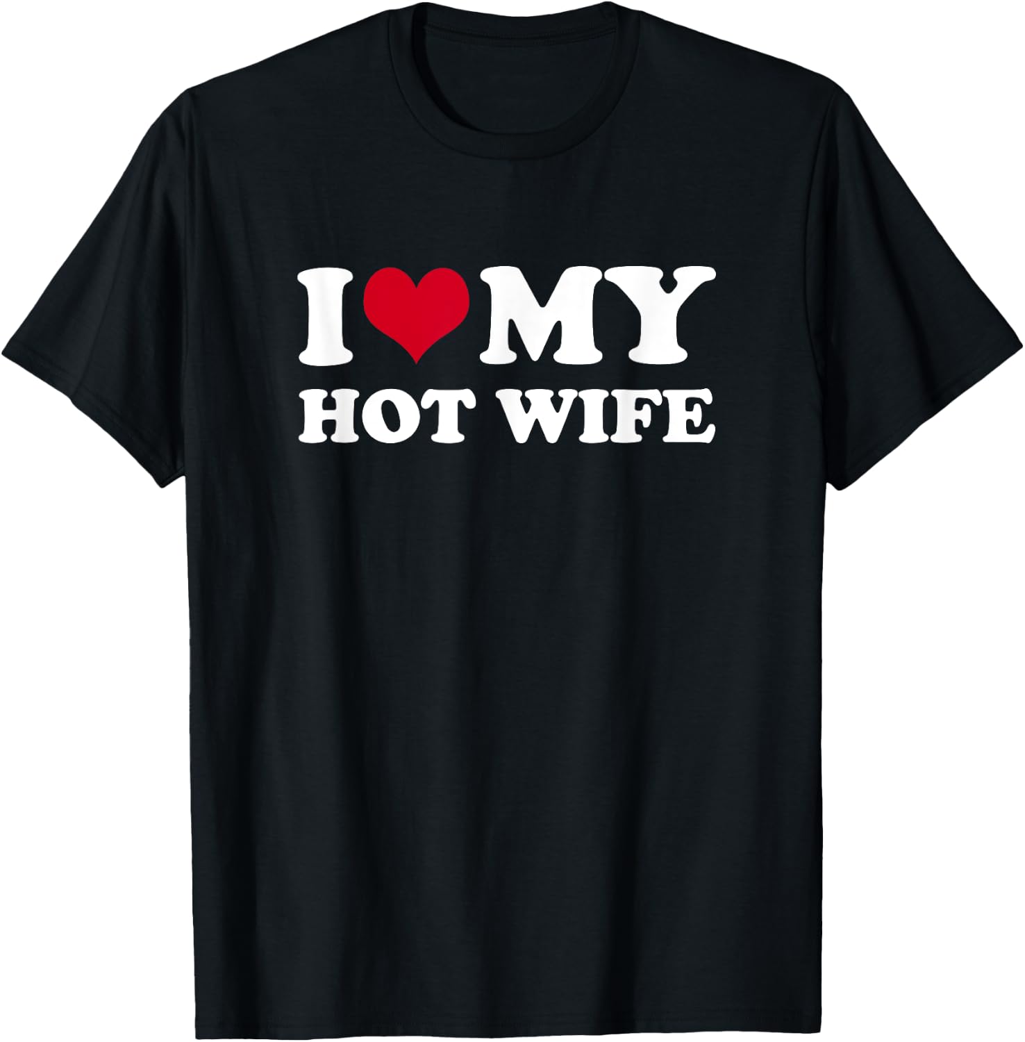 I Love My Hot Wife T-Shirt - T-Shirt | Black
