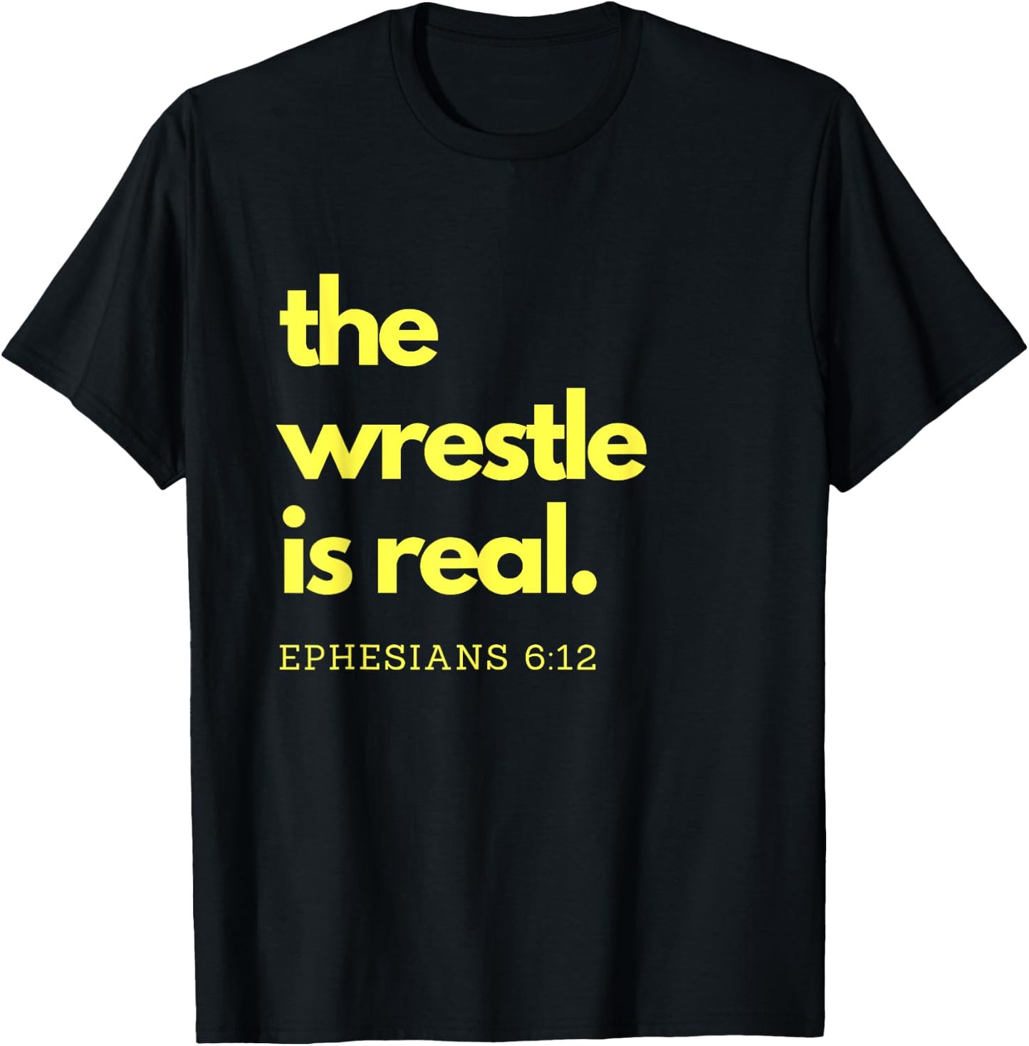 Scripture Shirts The Wrestle is Real Ephesians 6:12 T-Shirt - T-Shirt | Black