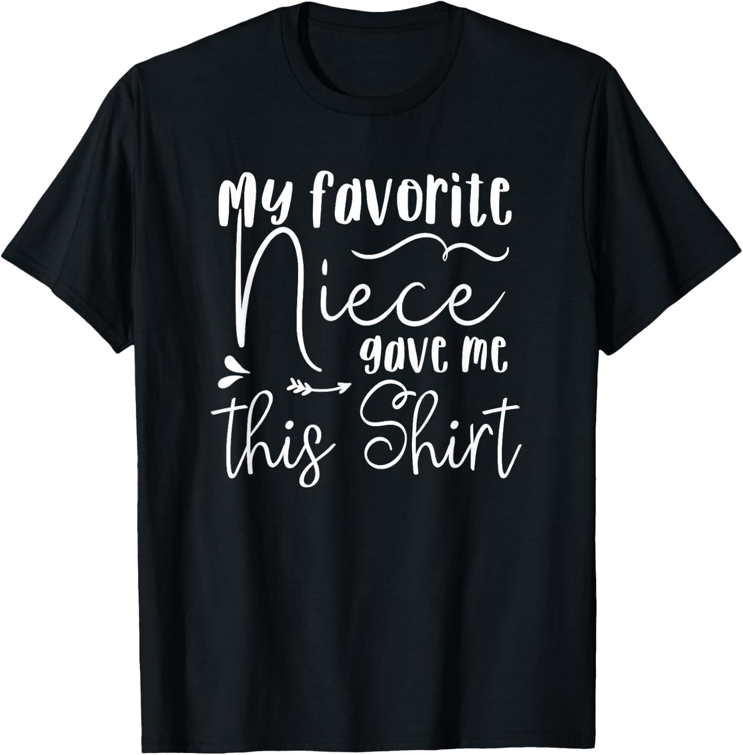 My favorite Niece gave me this Shirt T-Shirt - T-Shirt | Black