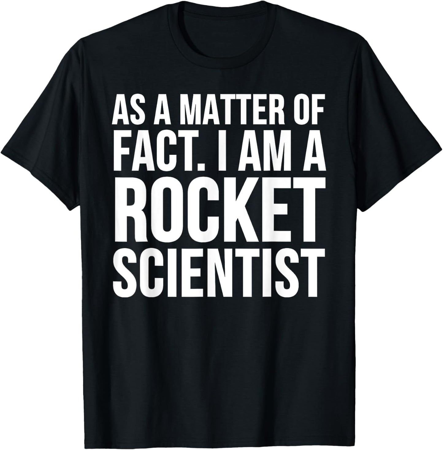 Funny - As A Matter Of Fact I Am A Rocket Scientist T-Shirt - T-Shirt | Black