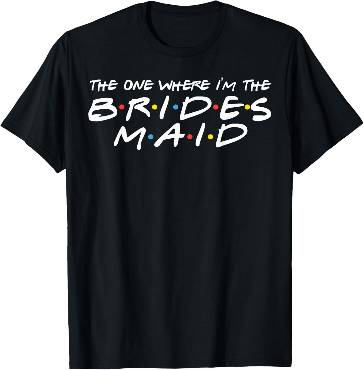 The One Where I'm The Bridesmaid 90's Bachelorette Party T-Shirt - T-Shirt | Black