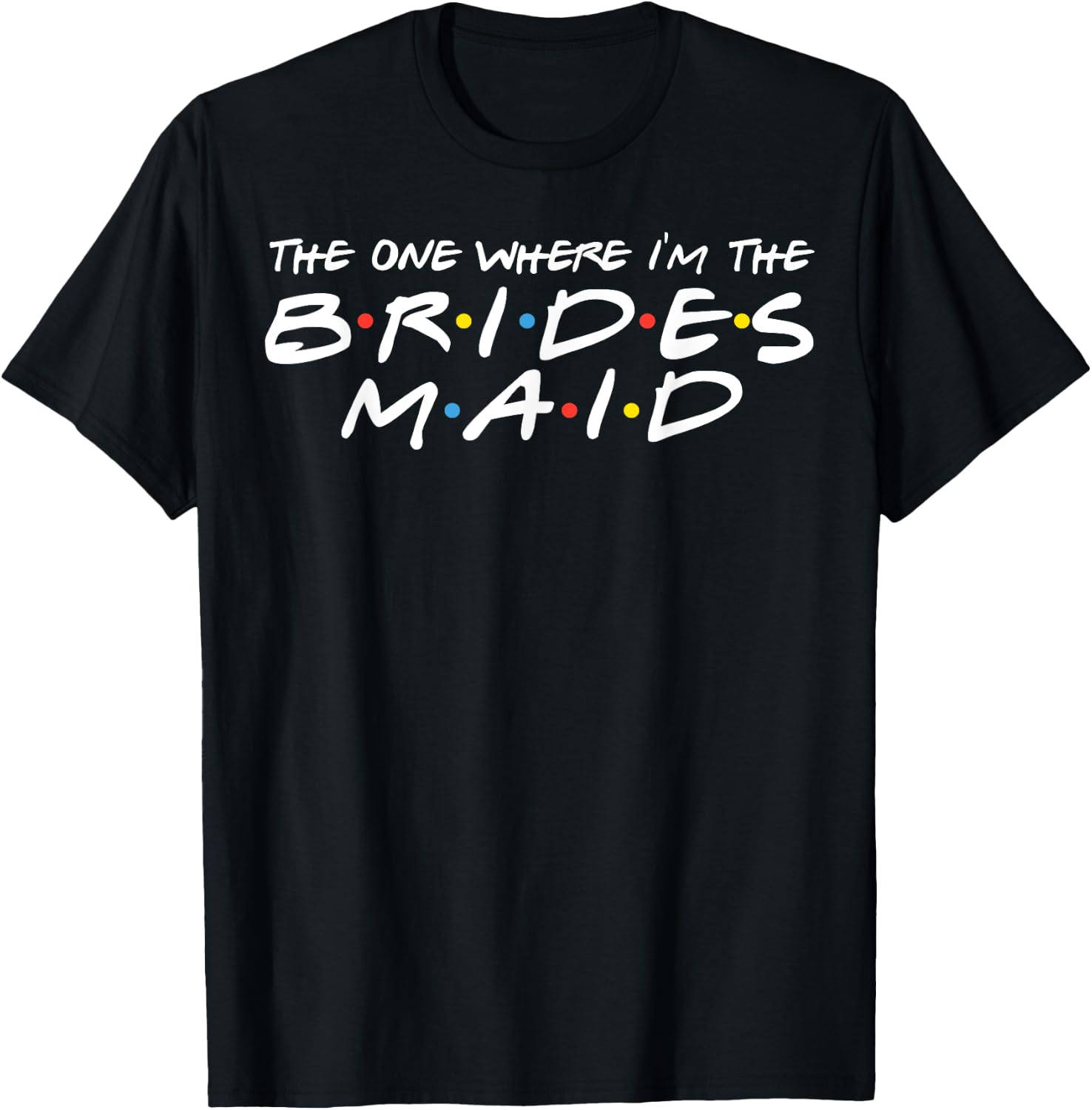 The One Where I'm The Bridesmaid 90's Bachelorette Party T-Shirt - T-Shirt | Black