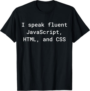 I Speak Fluent JavaScript HTML CSS Funny Programming Coding T-Shirt - T-Shirt | Black